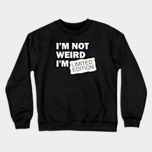 I’m Not Weird I'm Limited Edition Crewneck Sweatshirt